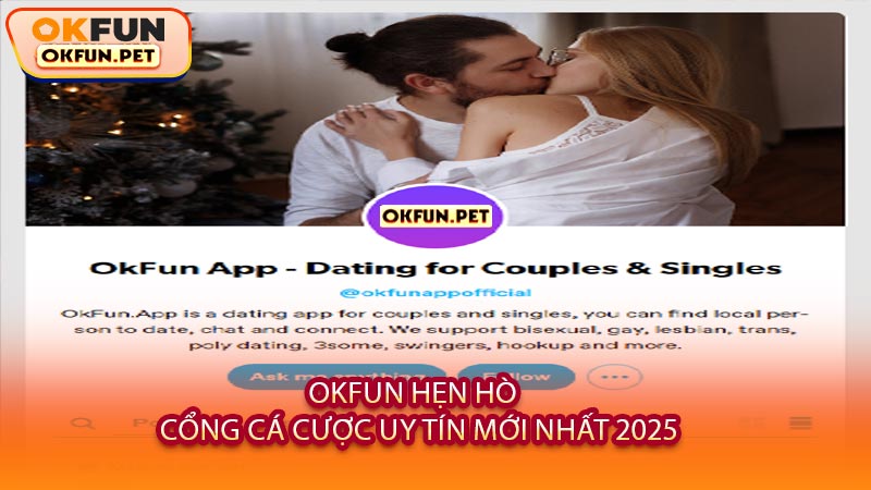 OKFUN Hẹn Hò - Cổng Cá Cược Uy Tín Mới Nhất 2025
